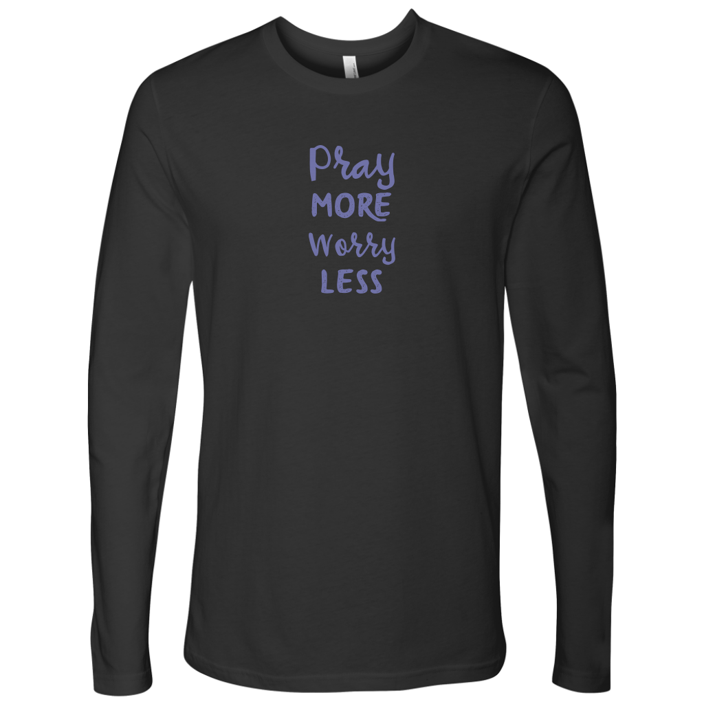 Pray More Worry Less [Just The Words] - Next Level Long Sleeve