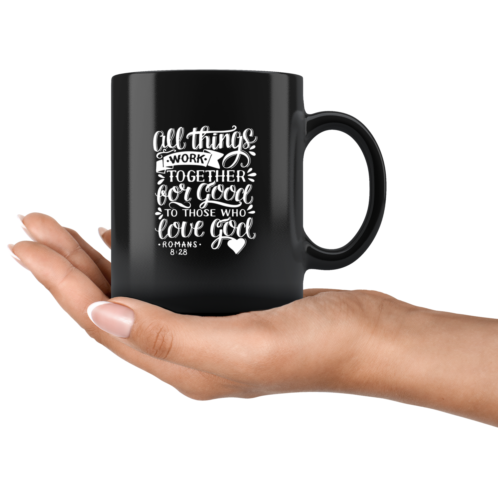 All Things Work Together For Good To Those Who Love God, Romans 8:28 - Black 11oz Mug held in female palm